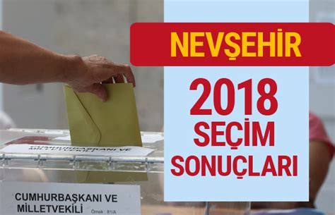 Nevşehir seçim sonuçları 2018