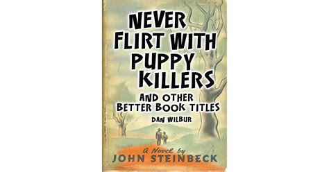 Never Flirt with Puppy Killers And Other Better Book Titles