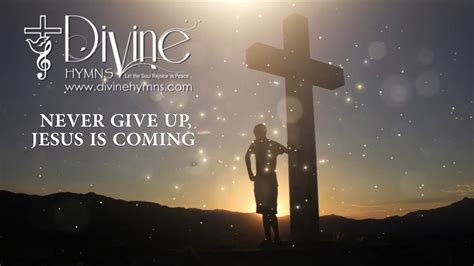 Never Give Up Jesus Is Coming Song Lyrics - Divine Hymns