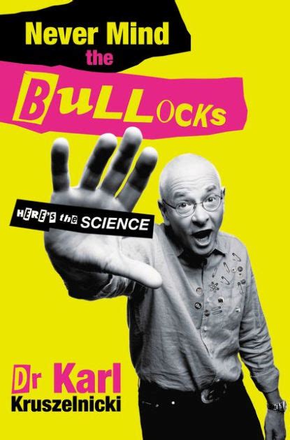 Never Mind the Bullocks Here s the Science