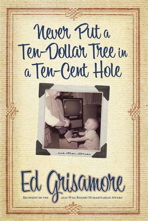 Never Put a Ten-Dollar Tree in a Ten-Cent Hole by Ed Grisamore