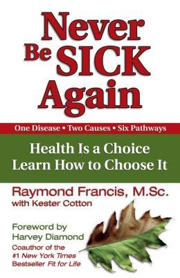 Never be sick again health is a choice learn how to choose it raymond francis. - Vw golf mk1 getriebe cv joint manual.