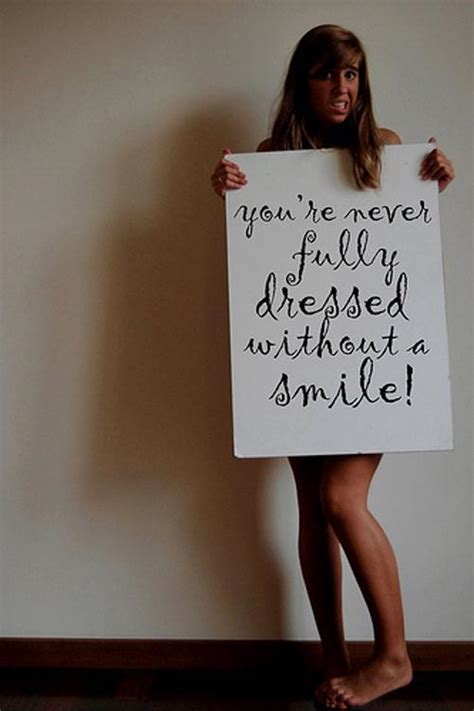 Never fully dressed without a smile. 