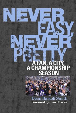 Download Never Easy Never Pretty The Story Of The 2012 Ravens By Dean Bartoli Smith