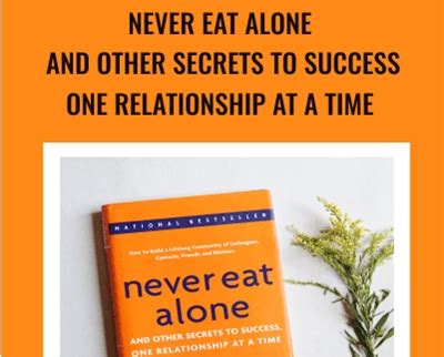 Read Never Eat Alone And Other Secrets To Success One Relationship At A Time By Keith Ferrazzi