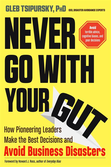 Full Download Never Go With Your Gut How Pioneering Leaders Make The Best Decisions And Avoid Business Disasters Avoid Terrible Advice Cognitive Biases And Poor Decisions By Gleb Tsipursky