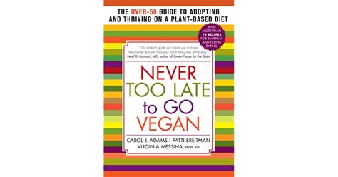 Read Online Never Too Late To Go Vegan The Over50 Guide To Adopting And Thriving On A Plantbased Diet By Carol J Adams