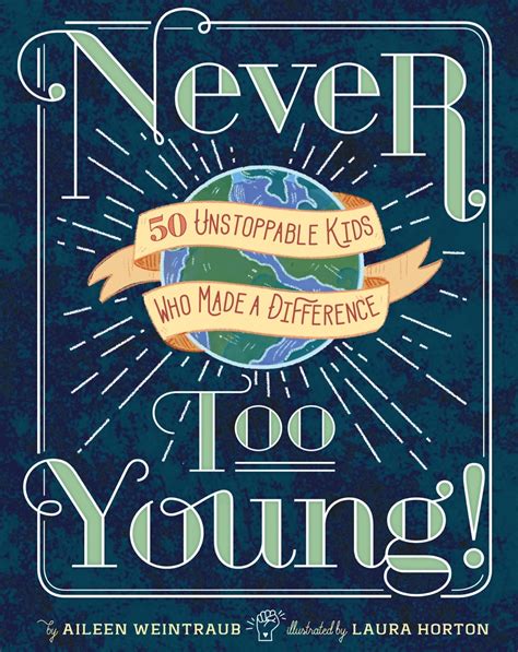 Read Never Too Young 50 Unstoppable Kids Who Made A Difference By Aileen Weintraub