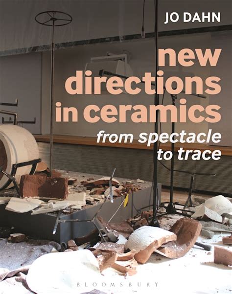 New Directions in Ceramics From Spectacle to Trace
