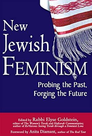 New Jewish Feminism Probing the Past Forging the Future