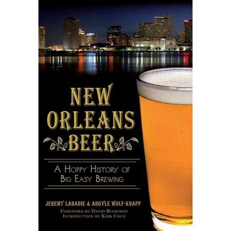 New Orleans Beer A Hoppy History of Big Easy Brewing
