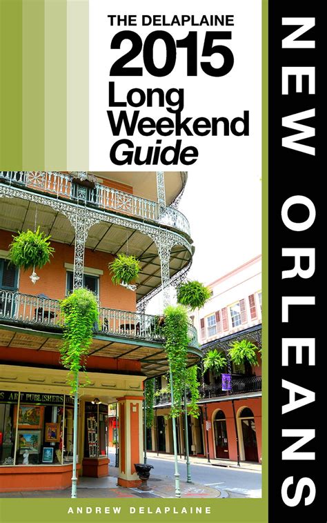 New Orleans The Delaplaine 2015 Long Weekend Guide
