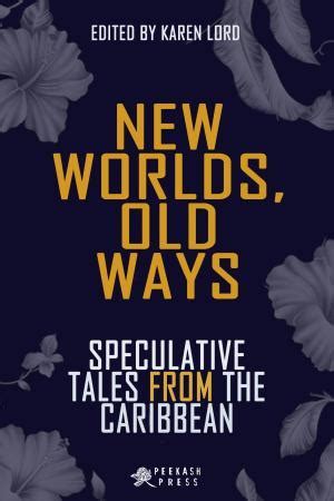 New Worlds Old Ways Speculative Tales from the Caribbean