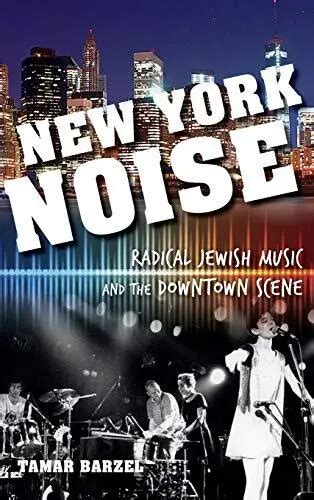 New York Noise Radical Jewish Music and the Downtown Scene