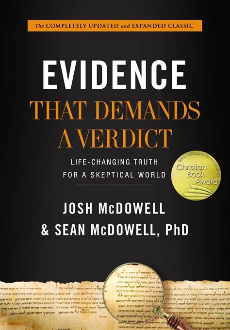  Evidence That Demands a Verdict (Josh McDowell & Sean McDowell) Articulate your faith to a skeptical world. For more than forty years, Evidence That Demands a Verdict has convinced skeptics of the Bible’s reliability, helped believers articulate their faith, and given them the vital facts they need to defend God’s Word and lead others to ... . 