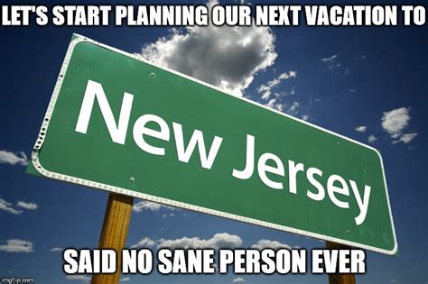 New jersey memes. Jersey City, New Jersey is one of the best places to live in the U.S. in 2022 because of its access to New York City (without the New York prices). Becoming a homeowner is closer t... 