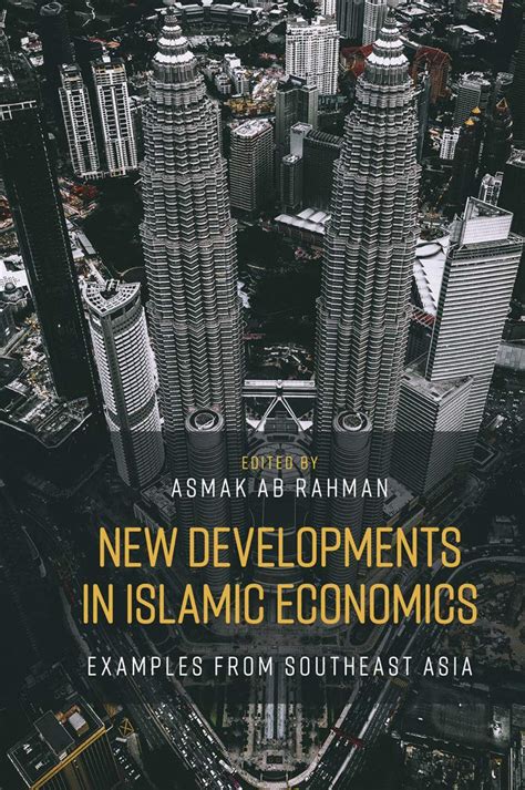 Read New Developments In Islamic Economics Examples From Southeast Asia By Asmak Ab Rahman