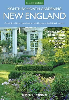 Read New England Monthbymonth Gardening What To Do Each Month To Have A Beautiful Garden All Year  Connecticut Maine Massachusetts New Hampshire Rhode Island Vermont By Charlie Nardozzi