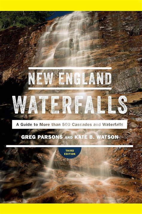 Full Download New England Waterfalls A Guide To More Than 500 Cascades And Waterfalls Third Edition By Greg Parsons