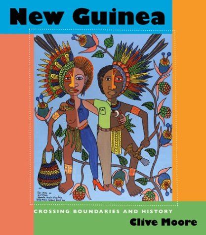 Download New Guinea Crossing Boundaries And History By Clive Moore