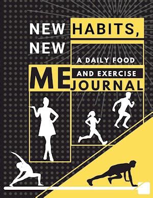 Full Download New Habits New Me  A Daily Food And Exercise Journal Designed By Fitness Experts To Help You Live Your Healthiest Life Track Your Goals Workout Weight Loss Bodybuilding And Health By Rimsports Gear