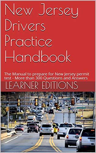 Full Download New Jersey Drivers Practice Handbook The Manual To Prepare For New Jersey Permit Test  More Than 300 Questions And Answers By Learner Editions
