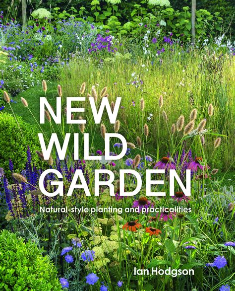 Full Download New Wild Garden Naturalstyle Planting And Practicalities By Ian Hodgson