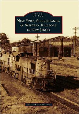 Read Online New York Susquehanna  Western Railroad In New Jersey Images Of Rail By Edward S Kaminski