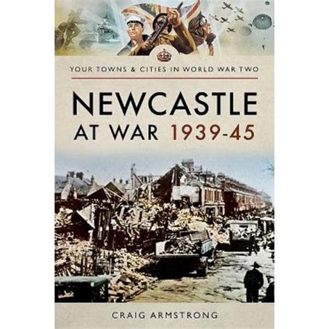 Newcastle at War 1939 45
