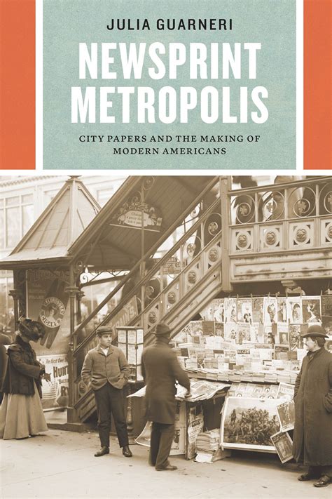 Newsprint Metropolis City Papers and the Making of Modern Americans