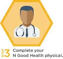 Log on to NGoodHealth.com to learn more about each step and to check your progress. ... Call (502) 629-1234, option 3, to schedule your N Good Health physical with a Norton Healthcare provider or log in to your MyNortonChart account to schedule your exam. You can also stop by any Walgreens location that features Norton Prompt Care.. 