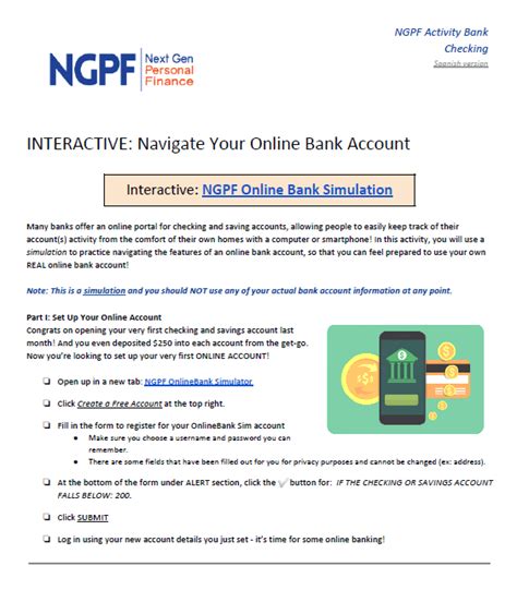 A bank or credit union account that allows easy (and usually unlimited) access to your funds via check, ATM, or debit card. Online Banking. Method of banking .... NGPF Activity Bank Checking FINE PRINT: Checking Account Agreement Teacher ... prompts (1) Interactives (2) Articles (4) Activity (1) Key takeaways (1) Optional .... 