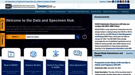 The NICHD Data and Specimen Hub (DASH) is a centralized NICHD resource for researchers to share and access de-identified data from NICHD-funded research studies for the purposes of secondary research use. DASH also serves as a portal for requesting biospecimens associated with data stored in DASH.. 