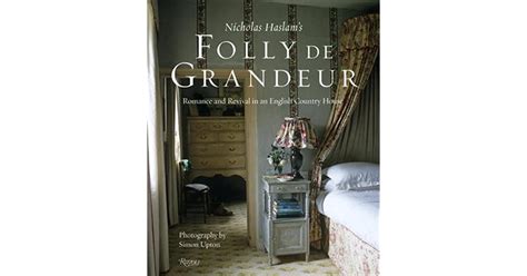 Full Download Nicky Haslams Folly De Grandeur Romance And Revival In An English Country House By Nicholas Haslam