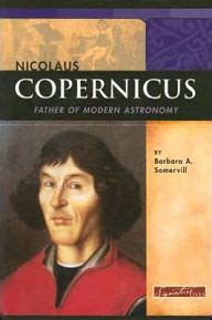 Read Online Nicolaus Copernicus Father Of Modern Astronomy By Barbara A Somervill