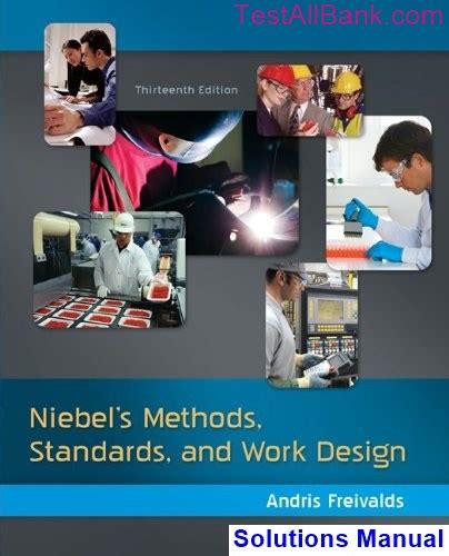 Niebels methods standards and work design 13th edition andris freivalds solutions manual by
