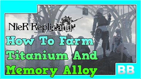 Nier Replicant How To Farm Titanium Alloy And Memory Alloy