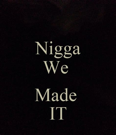 Niggawemadeit - nigga we made it. by oebbxr.zpzhegre.7. NIGGA WE MADE IT! Misc. Love, Create, Inspire. - Makeup Addiction, for all your beauty needs. A Real Best Friend · A ...