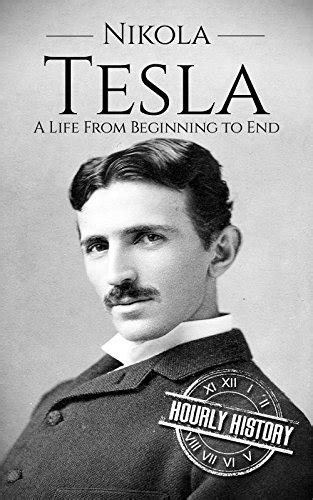 Download Nikola Tesla A Life From Beginning To End By Hourly History