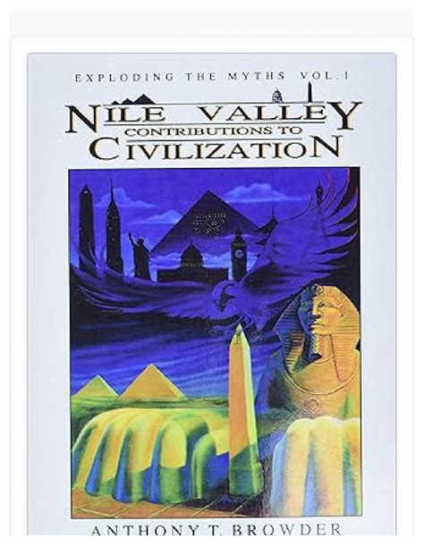 Download Nile Valley Contributions To Civilization Exploding The Myths By Anthony T Browder