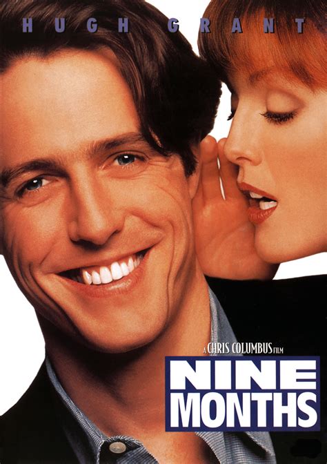 Nine months movie. This is a very silly, predictable movie in all respects, but Nine Months is also a very humorous picture and in this case, that’s enough. I think the strong lead performance from Hugh Grant keeps it all held together, as he treks through the spectrum of emotion and loss. ... Nine Months is presented in a 2.35:1 anamorphic widescreen transfer ... 