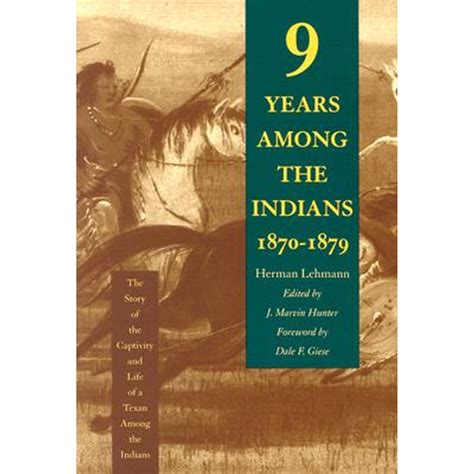 Read Nine Years Among The Indians 18701879 The Story Of The Captivity And Life Of A Texan Among The Indians By Herman Lehmann