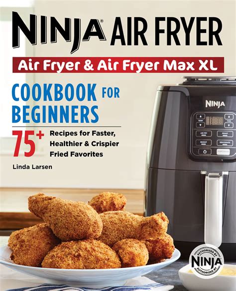 Read Ninja Air Fryer Cookbook For Beginners  75 Recipes For Faster Healthier  Crispier Fried Favorites By Linda Larsen