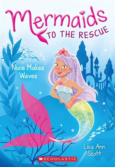 Full Download Nixie Makes Waves Mermaids To The Rescue 1 By Lisa Ann Scott