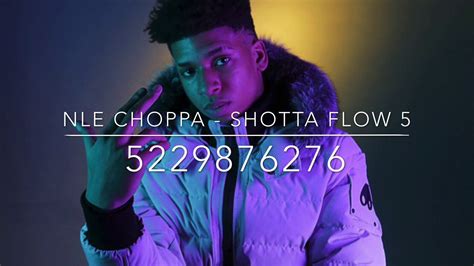 Code: 2768570941 - Copy it! Favorites: 250 - I like it too! If you are happy with this, please share it to your friends. You can use the comment box at the bottom of this page to talk to us. We love hearing from you! NLE Choppa - Shot a Flow Roblox ID - You can find Roblox song id here. We have more than 2 MILION newest Roblox song codes for you.. 