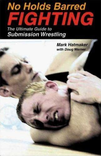 No holds barred fighting the ultimate guide to submission wrestling no holds barred fighting serie. - Tratado de argumentacion la nueva retorica manuales.