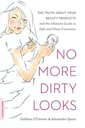 No more dirty looks the truth about your beauty products and ultimate guide to safe clean cosmetics siobhan oconnor. - Design of concrete structures manual by nilson.