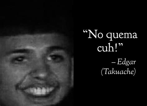 No quema cuh memes. Nov 16, 2019 · Merch: https://www.redbubble.com/people/TakuacheCuh#Takuachecuh #Takuache #TrokiandoLike & Subscribe Cuh! 🔥 