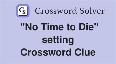 Answers for time to die crossword clue, 3 letters. Search for crossword clues found in the Daily Celebrity, NY Times, Daily Mirror, Telegraph and major publications. Find clues for time to die or most any crossword answer or clues for crossword answers.. 