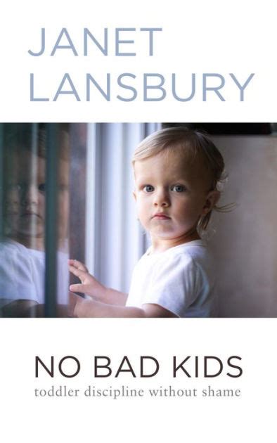 Read No Bad Kids Toddler Discipline Without Shame By Janet Lansbury